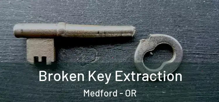 Broken Key Extraction Medford - OR