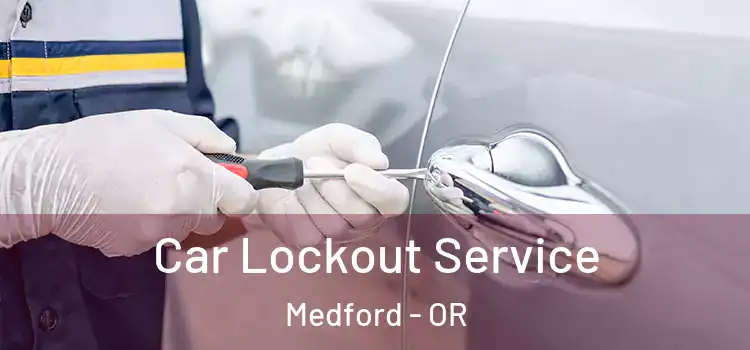  Car Lockout Service Medford - OR