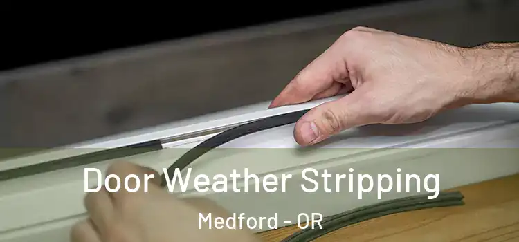  Door Weather Stripping Medford - OR