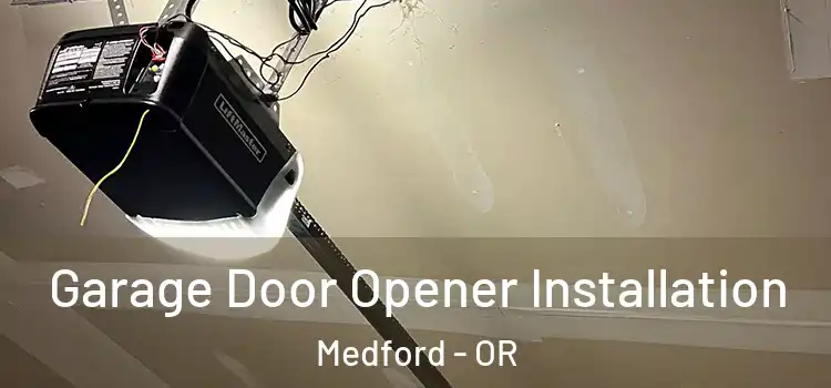  Garage Door Opener Installation Medford - OR