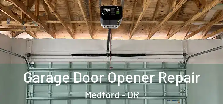  Garage Door Opener Repair Medford - OR