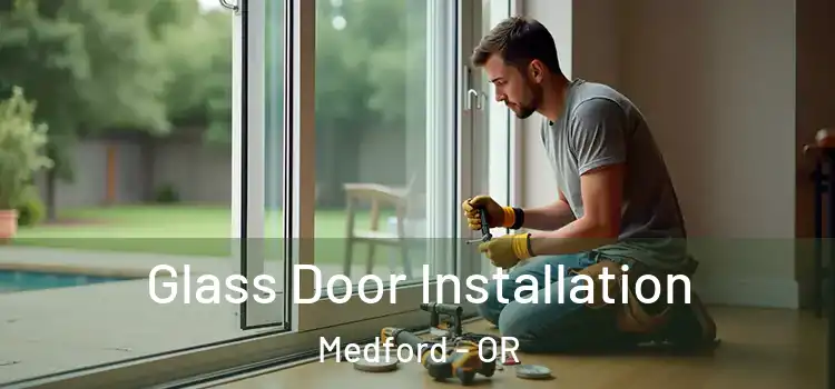  Glass Door Installation Medford - OR