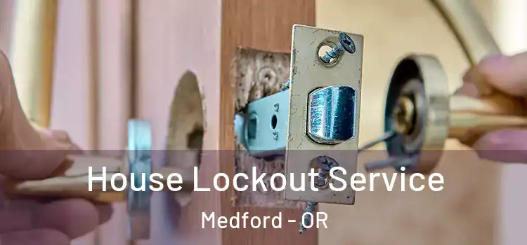  House Lockout Service Medford - OR