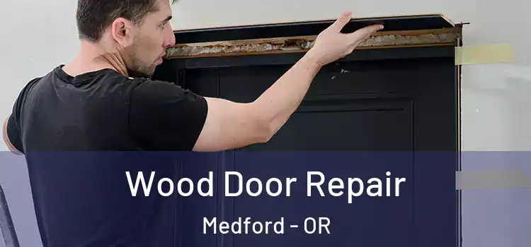  Wood Door Repair Medford - OR